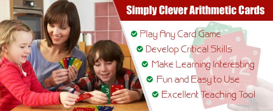 Simply Clever Arithmetic Cards * Play Any Card Game * Develop Critical Skills * Make Learning Interesting * Fun and Easy to Use * Excellent Teaching Tool
